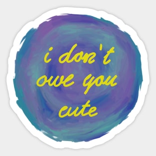 I don't owe you cute Sticker